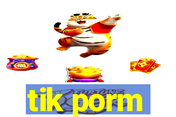 tik porm